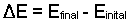 Delta E equals E final minus E initial